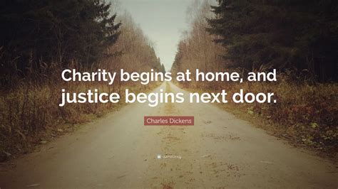 Charity begins at home, and justice begins next door..